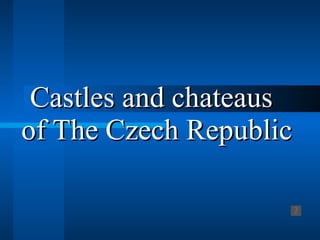Castles and chateaus  of The Czech Republic   