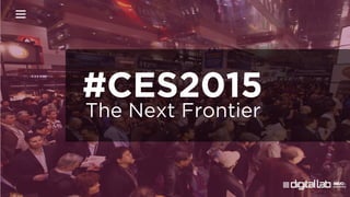 The Next Frontier
#CES2015
 