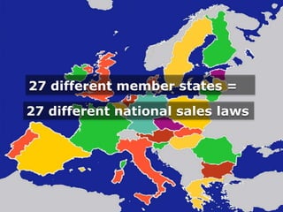27 different member states =

27 different national sales laws
 