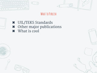 WhattoPublish
✖ UIL/TEKS Standards
✖ Other major publications
✖ What is cool
 