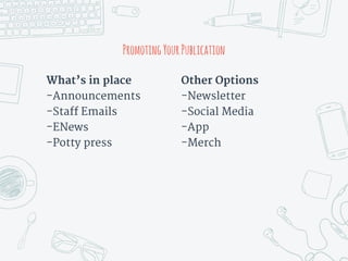 What’s in place
-Announcements
-Staff Emails
-ENews
-Potty press
PromotingYourPublication
Other Options
-Newsletter
-Social Media
-App
-Merch
 
