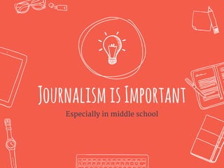 JournalismisImportant
Especially in middle school
 