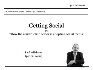 Getting Social or  “How the construction sector is adopting social media” Paul Wilkinson (pwcom.co.uk) 