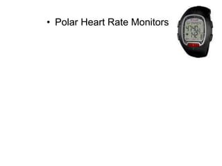 • Polar Heart Rate Monitors
 