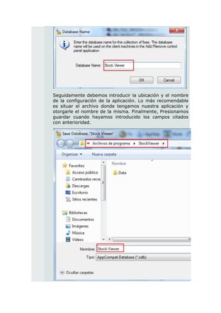 Seguidamente debemos introducir la ubicación y el nombre
de la configuración de la aplicación. Lo más recomendable
es situar el archivo donde tengamos nuestra aplicación y
otorgarle el nombre de la misma. Finalmente, Presionamos
guardar cuando hayamos introducido los campos citados
con anterioridad.
 