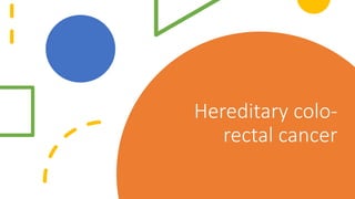 Hereditary colo-
rectal cancer
 