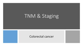 TNM & Staging
Colorectal cancer
 