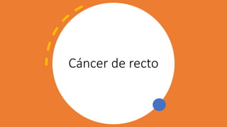 Cáncer de recto
 