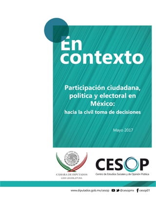 Participación ciudadana,
política y electoral en
México:
hacia la civil toma de decisiones
Mayo 2017
 