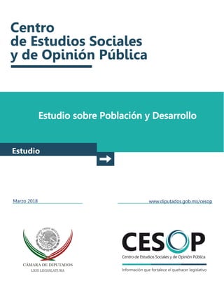 Estudio sobre Población y Desarrollo
Estudio
Marzo 2018 www.diputados.gob.mx/cesop
 