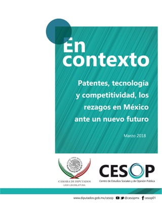 Patentes, tecnología
y competitividad, los
rezagos en México
ante un nuevo futuro
Marzo 2018
 