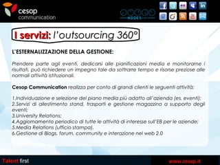 www.cesop.it
I servizi:I servizi: l’outsourcing 360°l’outsourcing 360°
Talent first
L’ESTERNALIZZAZIONE DELLA GESTIONE:
Pr...