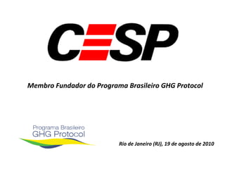 Rio de Janeiro (RJ), 19 de agosto de 2010 Membro Fundador do Programa Brasileiro GHG Protocol 