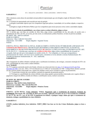 STJ - ANALISTA JUDICIÁRIO – ÁREA JUDICIÁRIA – DIREITO PENAL
GABARITO: C

304. A denúncia contra abuso de autoridade será precedida de representação que será dirigida a órgão do Ministério Público.
CERTO
Art. 2º O direito de representação será exercido por meio de petição:
     a) dirigida à autoridade superior que tiver competência legal para aplicar, à autoridade civil ou militar culpada, a respectiva
sanção;
     b) dirigida ao órgão do Ministério Público que tiver competência para iniciar processo-crime contra a autoridade culpada.

No que tange à extinção da punibilidade e aos crimes contra a ordem tributária, julgue os itens:
305. A decisão que, com base em certidão de óbito falsa, julga extinta a punibilidade do réu, não pode, de acordo com o
entendimento do STF e do STJ, ser revista, por não existir, no ordenamento jurídico brasileiro, revisão em prol da sociedade.
HC 84525 / MG - MINAS GERAIS
HABEAS CORPUS
Relator(a): Min. CARLOS VELLOSO
Julgamento: 16/11/2004         Órgão Julgador: Segunda Turma
Ementa

EMENTA: PENAL. PROCESSUAL PENAL. HABEAS CORPUS. EXTINÇÃO DA PUNIBILIDADE AMPARADA EM
CERTIDÃO DE ÓBITO FALSA. DECRETO QUE DETERMINA O DESARQUIVAMENTO DA AÇÃO PENAL.
INOCORRÊNCIA DE REVISÃO PRO SOCIETATE E DE OFENSA À COISA JULGADA. FUNDAMENTAÇÃO. ART.
93, IX, DA CF. I. - A decisão que, com base em certidão de óbito falsa, julga extinta a punibilidade do réu pode ser
revogada, dado que não gera coisa julgada em sentido estrito. II. - Nos colegiados, os votos que acompanham o
posicionamento do relator, sem tecer novas considerações, entendem-se terem adotado a mesma fundamentação. III. -
Acórdão devidamente fundamentado. IV. - H.C. indeferido.
GABARITO: E

306. O pagamento do débito tributário realizado após o recebimento da denúncia, não extingue, consoante orientação do STJ e do
STF, a punibilidade do crime contra a ordem tributária.
Lei nº 10.684/03
Art. 9o É suspensa a pretensão punitiva do Estado, referente aos crimes previstos nos arts. 1o e 2o da Lei no 8.137, de 27 de
dezembro de 1990, e nos arts. 168A e 337A do Decreto-Lei no 2.848, de 7 de dezembro de 1940 – Código Penal, durante o período
em que a pessoa jurídica relacionada com o agente dos aludidos crimes estiver incluída no regime de parcelamento.
     § 1o A prescrição criminal não corre durante o período de suspensão da pretensão punitiva.
     § 2o Extingue-se a punibilidade dos crimes referidos neste artigo quando a pessoa jurídica relacionada com o agente efetuar o
pagamento integral dos débitos oriundos de tributos e contribuições sociais, inclusive acessórios.

HC 81929 / RJ - RIO DE JANEIRO
HABEAS CORPUS
Relator(a): Min. SEPÚLVEDA PERTENCE
Relator(a) p/ Acórdão: Min. CEZAR PELUSO
Julgamento: 16/12/2003       Órgão Julgador: Primeira Turma
Ementa

EMENTA: AÇÃO PENAL. Crime tributário. Tributo. Pagamento após o recebimento da denúncia. Extinção da
punibilidade. Decretação. HC concedido de ofício para tal efeito. Aplicação retroativa do art. 9º da Lei federal nº 10.684/03,
cc. art. 5º, XL, da CF, e art. 61 do CPP. O pagamento do tributo, a qualquer tempo, ainda que após o recebimento da
denúncia, extingue a punibilidade do crime tributário

GABARITO: E

(CESPE_Analista Judiciário_Área Judiciária. TJDFT_2008) Com base na Lei dos Crimes Hediondos, julgue os itens a
seguir.


                                                  GRUPO EDUCACIONAL FORTIUM

                                                          www.fortium.com.br
 