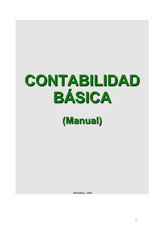 CONTABILIDAD
   BÁSICA
   (Manual)




     Diciembre - 2010




                        1
 