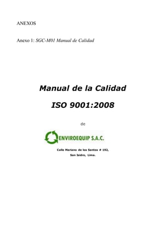 ANEXOS
Anexo 1: SGC-M01 Manual de Calidad
Manual de la Calidad
ISO 9001:2008
de
Calle Mariano de los Santos # 192,
San Isidro, Lima.
 