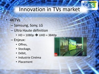 Innovation in TVs market
• 4KTVs
– Samsung, Sony, LG
– Ultra Haute définition
• HD = 1080p  UHD = 3840p
– Enjeux:
• Offres,
• Stockage,
• Débit,
• Industrie Cinéma
• Placement
07/02/2014 17
 