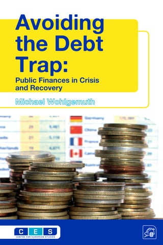 Avoiding
the Debt
Trap:
Public Finances in Crisis
and Recovery
Michael Wohlgemuth
 