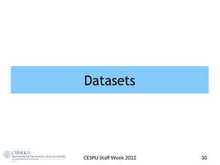 Datasets
CESPU Staf Week 2022 30
 