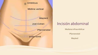 Incisión abdominal
Mediana infraumbilicar
Pfannenstiel
Maylard
 