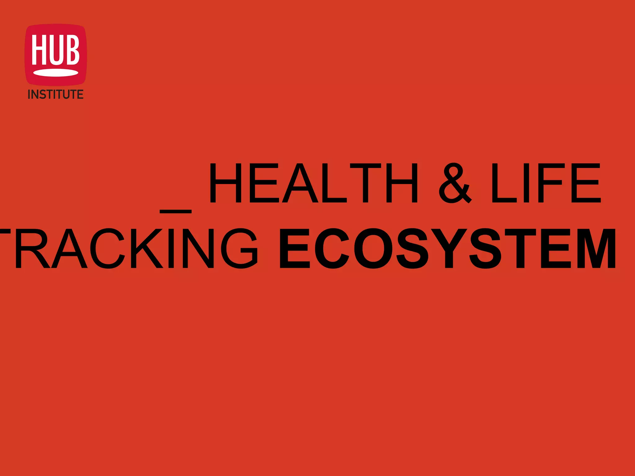_ HEALTH & LIFE
TRACKING ECOSYSTEM
 