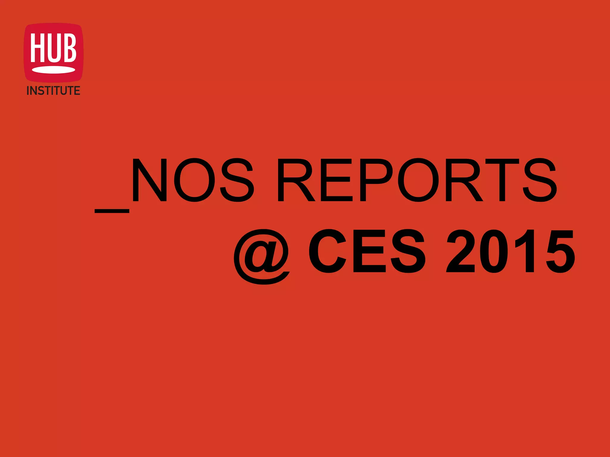 _NOS REPORTS
@ CES 2015
 