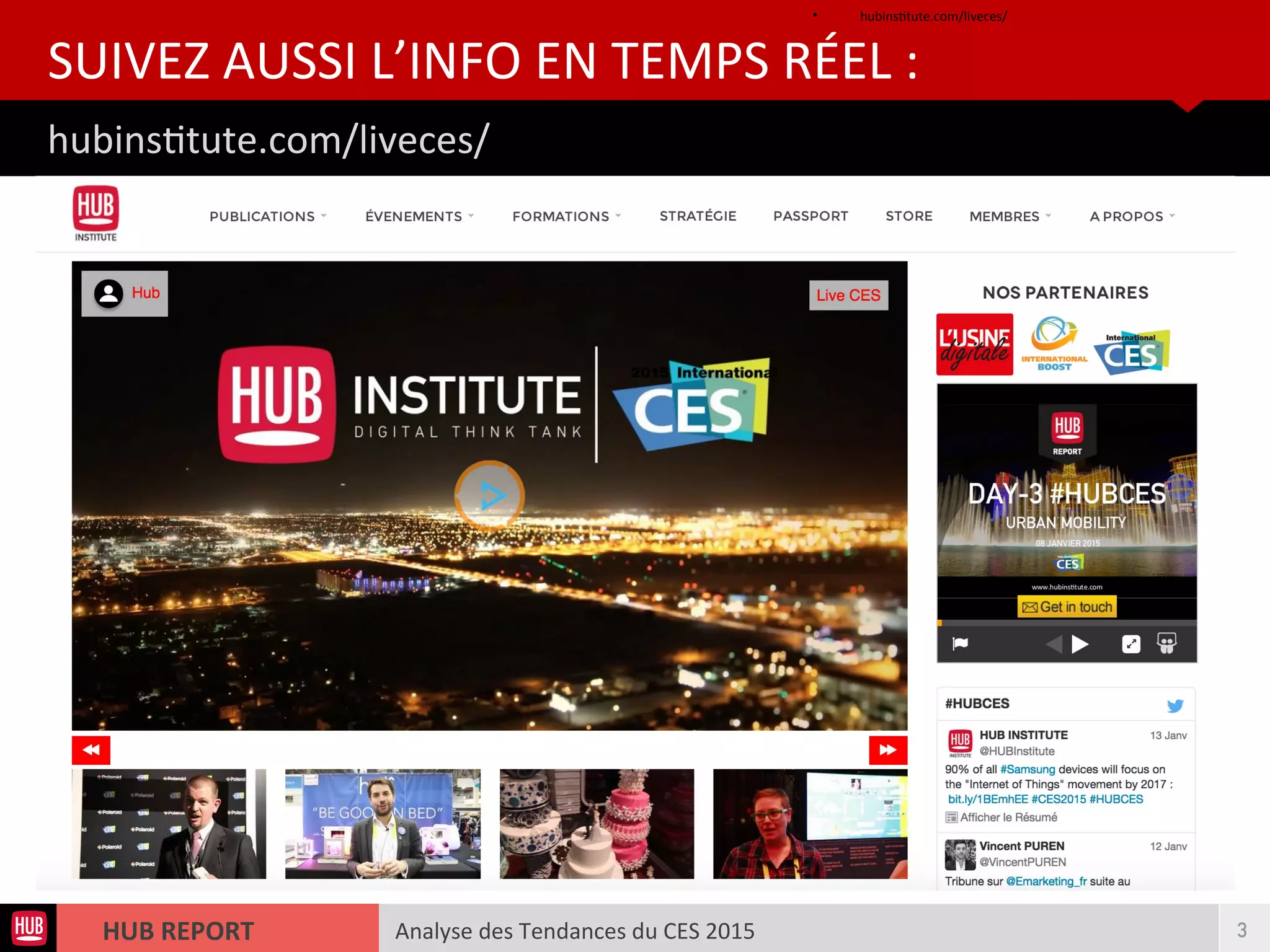 Analyse des Tendances du CES 2015HUB REPORT
hubinsttute.com/liveces/
SUIVEZ AUSSI L’INFO EN TEMPS RÉEL :
• hubinsttute.com/liveces/
3
 
