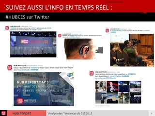 Analyse des Tendances du CES 2015HUB REPORT
#HUBCES sur Twiter
SUIVEZ AUSSI L’INFO EN TEMPS RÉEL :
4
• hubinsttute.com/liveces/
 