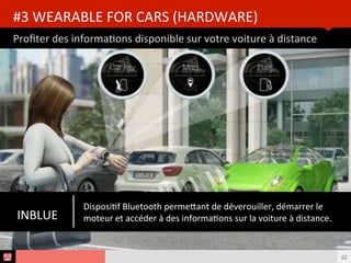 Analyse des Tendances du CES 2015HUB REPORT
Profter des informatons disponible sur votre voiture à distance
#3 WEARABLE FOR CARS (HARDWARE)
42
INBLUE
Dispositf Bluetooth permetant de déverouiller, démarrer le
moteur et accéder à des informatons sur la voiture à distance.
 