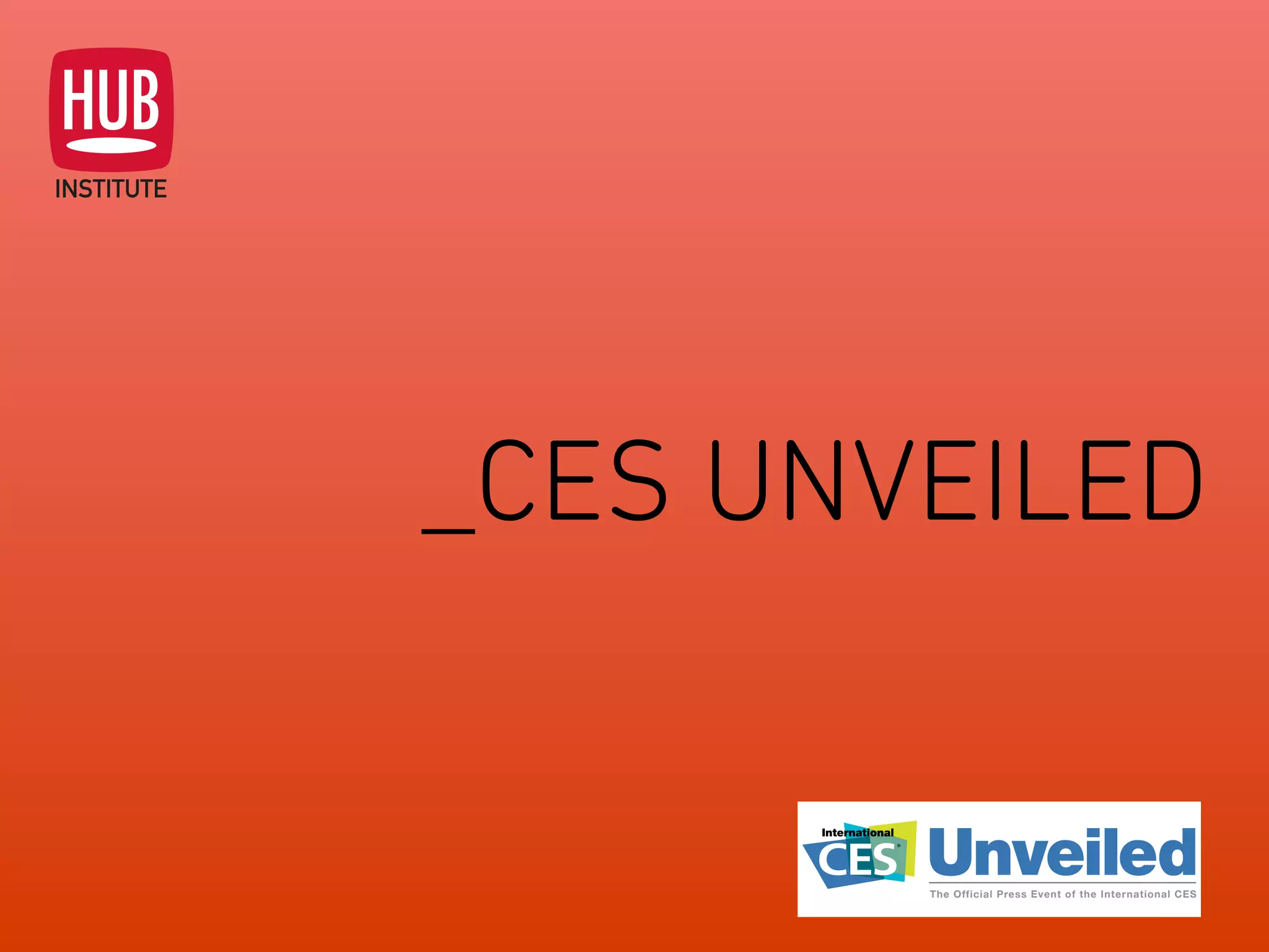 Analyse des Tendances du CES 2015HUB REPORT
LE HUB insttute @ CES sur Youtube
SUIVEZ AUSSI L’INFO EN TEMPS RÉEL :
5
youtube.com/lehub
 