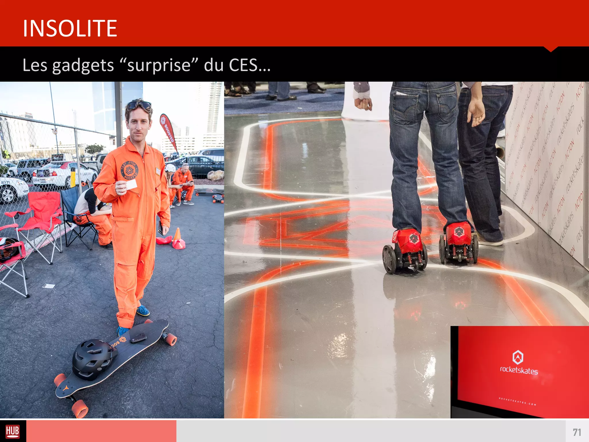 Analyse des Tendances du CES 2015HUB REPORT
LE HUB insttute @ CES sur Youtube
SUIVEZ AUSSI L’INFO EN TEMPS RÉEL :
71
youtube.com/lehub
 