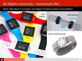 Analyse des Tendances du CES 2015HUB REPORT
La 3ème génératon du digital : les Objets Connectés
LES GRANDS THÈMES QUI SE DÉGAGENT
10
2 milliards
de mobiles
50 milliards d’objets
connectés en 20203,03 milliards
d’internautes
Objets
Connectés
Objets
Connectés
MobileMobileWebWeb
1,7 milliards
de PC
 
