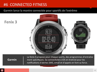 Analyse des Tendances du CES 2015HUB REPORT
Un marché sur le chemin de la pleine forme
#5 FITNESS
42
MALGRE CES CHIFFRES ENCOURAGEANTS,
1/3 DES POSSESSEURS D’OBJETS ET
SERVICES CONNECTES LIES AU SPORT
ET A L’HYGENE DE VIE NE LES UTILISENT
PLUS AU BOUT D’UN AN.
Voici quelques exemples de startups
cherchant à gagner la course de l’usage…
 