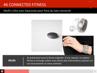 Analyse des Tendances du CES 2015HUB REPORT
Garmin lance la montre connectée pour sportfs de l'extrême
#5 FITNESS
43
La fenix 3 propose pour chaque sports, des programmes
d'entraînement spécifques. Sa connectvité à iOS et Android pour
les
notfcatons d'alertes SMS, email et d'appels en font sa force.
Garmin
 