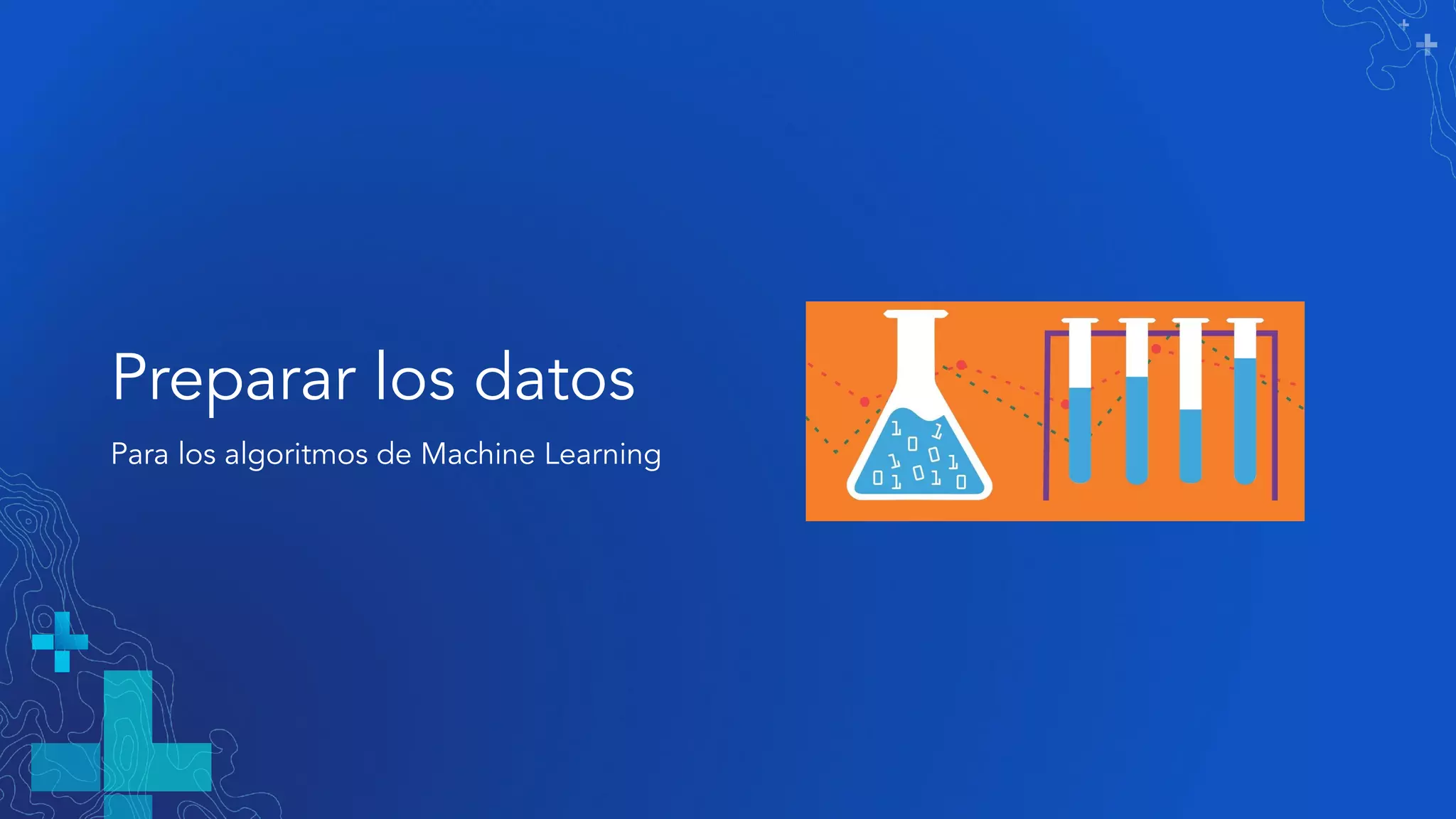 Preparar los datos
Para los algoritmos de Machine Learning
 