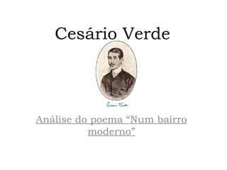 Cesário Verde



Análise do poema “Num bairro
          moderno”
 