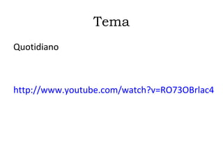 Tema
Quotidiano



http://www.youtube.com/watch?v=RO73OBrlac4
 