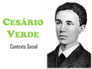 CESÁRIO
 VERDE
 Contexto Social
 