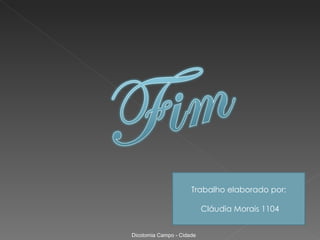 Trabalho elaborado por:

                           Cláudia Morais 1104


Dicotomia Campo - Cidade
 