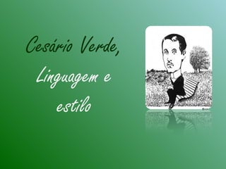 Cesário Verde,
Linguagem e
estilo
 