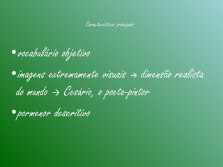 •vocabulário objetivo
•imagens extremamente visuais  dimensão realista
do mundo  Cesário, o poeta-pintor
•pormenor descritivo
Características principais
 