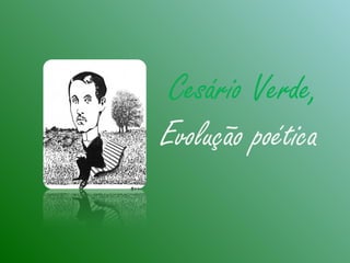 Cesário Verde,
Evolução poética
 