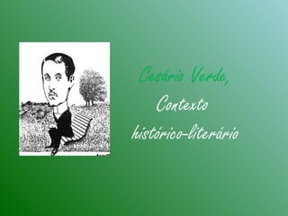 Cesário Verde,
Contexto
histórico-literário
 