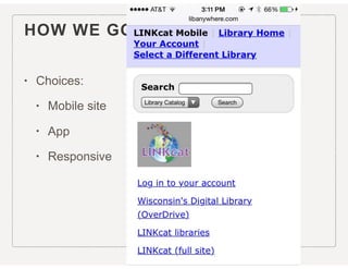 HOW WE GOT TO RESPONSIVE
• Choices:
• Mobile site
• App
• Responsive
 