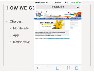 HOW WE GOT TO RESPONSIVE
• Choices:
• Mobile site
• App
• Responsive
 