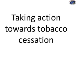 Taking action
towards tobacco
cessation
 