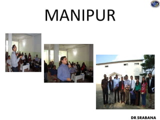 MANIPUR
DR.SRABANA
 