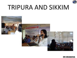 TRIPURA AND SIKKIM
DR.SRABANA
 