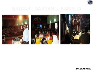 NALBARI, DARRANG, BARPETA
DR.SRABANA
 