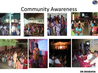 Community Awareness
DR.SRABANA
 